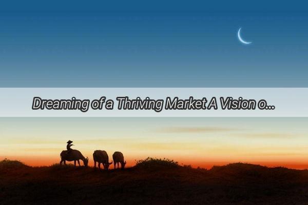 Dreaming of a Thriving Market A Vision of Abundance and Success in Store